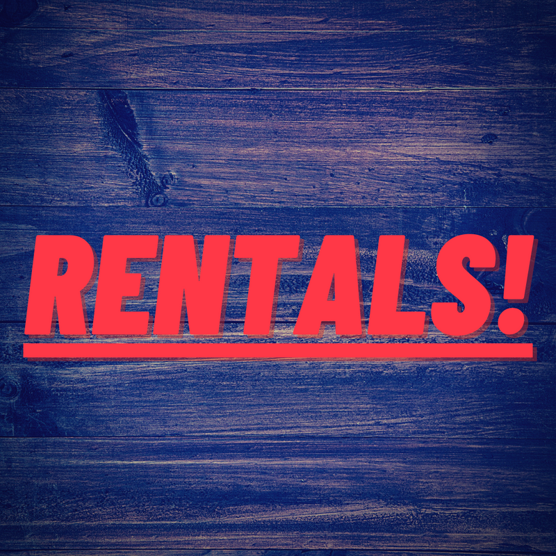 RENTALS! RENTALS! GET YOUR RENTALS!