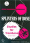 Splinters Of Bone - Derek Bourgeois Workshop - Studies For Trombone